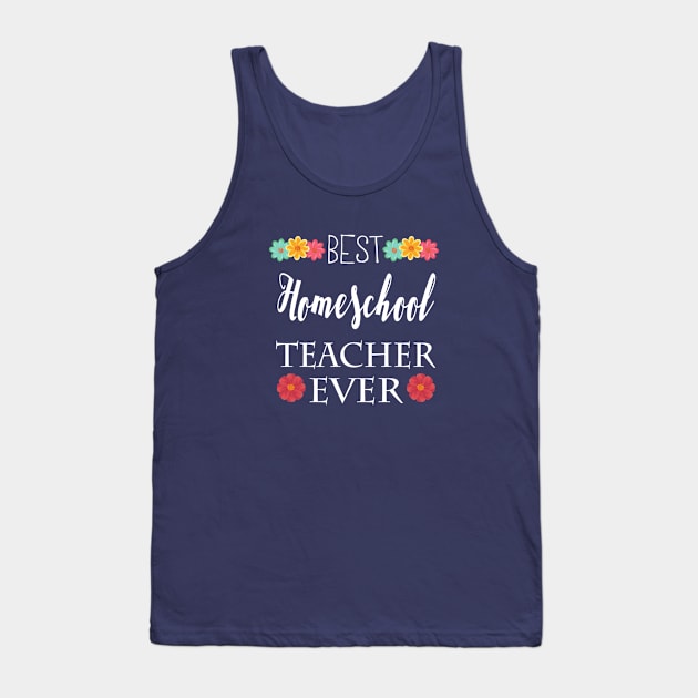 Best Homeschool Teacher Ever Tank Top by e s p y